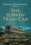 THE SUNKEN TRAIN CAR (RADICAL ROADBLOCKS BOOK 1)